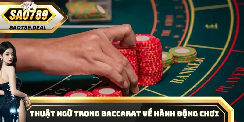 Thông tin về thuật ngữ trong Baccarat chi tiết tại Sao789 2 Thuật ngữ trong Baccarat về hành động chơi